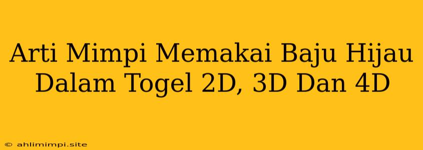 Arti Mimpi Memakai Baju Hijau Dalam Togel 2D, 3D Dan 4D