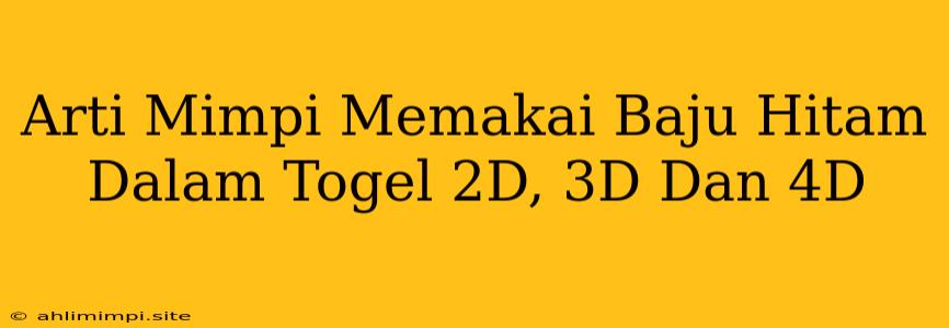 Arti Mimpi Memakai Baju Hitam Dalam Togel 2D, 3D Dan 4D