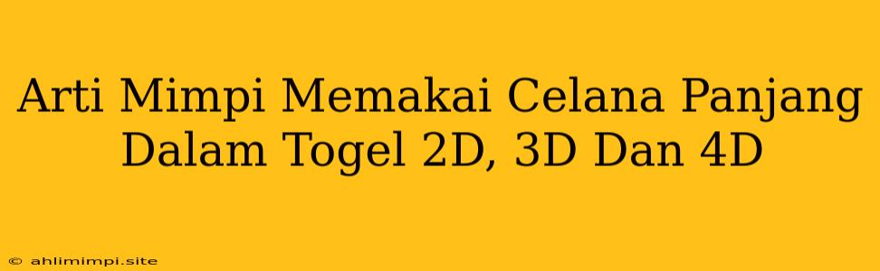 Arti Mimpi Memakai Celana Panjang Dalam Togel 2D, 3D Dan 4D