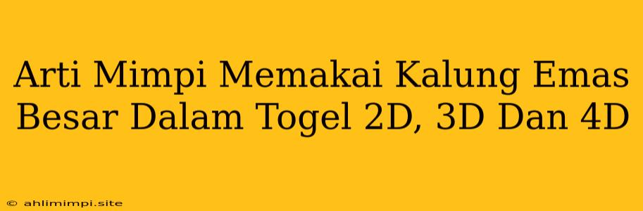 Arti Mimpi Memakai Kalung Emas Besar Dalam Togel 2D, 3D Dan 4D