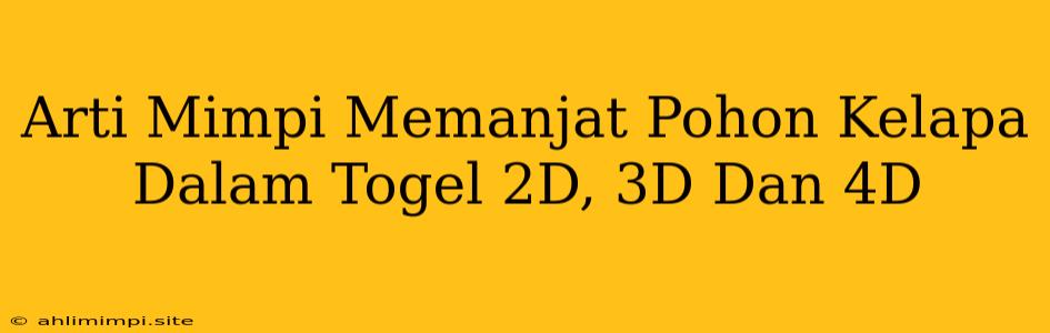 Arti Mimpi Memanjat Pohon Kelapa Dalam Togel 2D, 3D Dan 4D