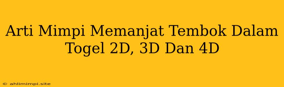 Arti Mimpi Memanjat Tembok Dalam Togel 2D, 3D Dan 4D