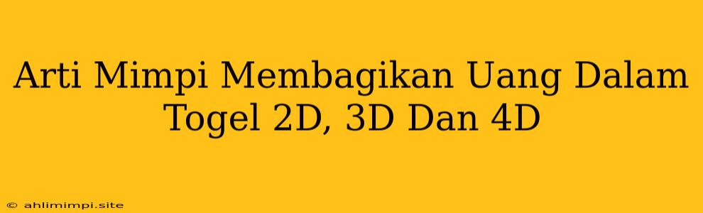 Arti Mimpi Membagikan Uang Dalam Togel 2D, 3D Dan 4D