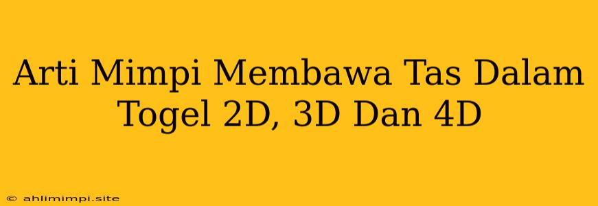 Arti Mimpi Membawa Tas Dalam Togel 2D, 3D Dan 4D