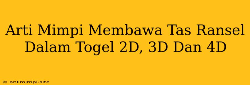 Arti Mimpi Membawa Tas Ransel Dalam Togel 2D, 3D Dan 4D