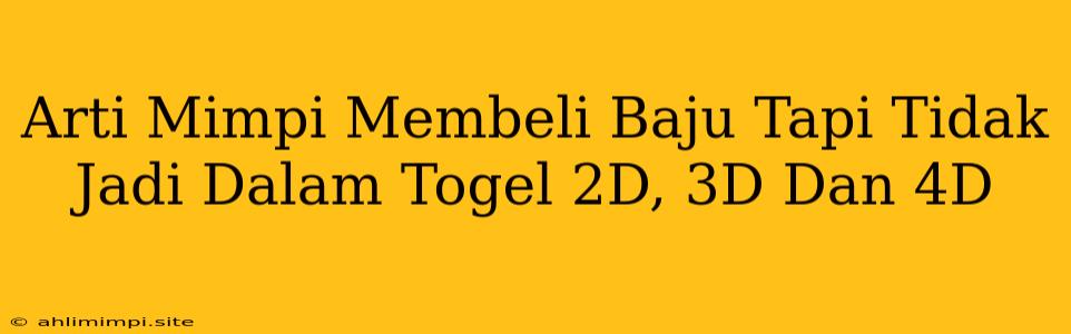 Arti Mimpi Membeli Baju Tapi Tidak Jadi Dalam Togel 2D, 3D Dan 4D