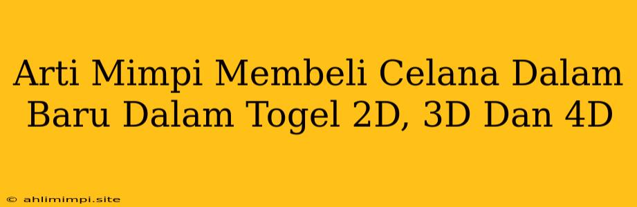 Arti Mimpi Membeli Celana Dalam Baru Dalam Togel 2D, 3D Dan 4D