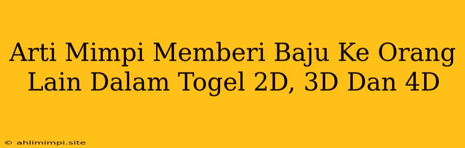 Arti Mimpi Memberi Baju Ke Orang Lain Dalam Togel 2D, 3D Dan 4D