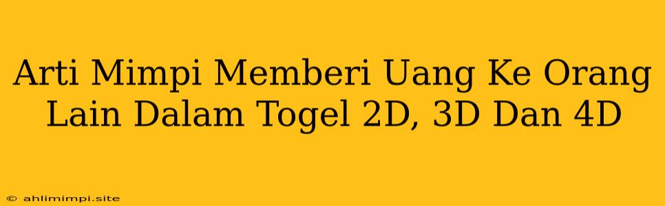 Arti Mimpi Memberi Uang Ke Orang Lain Dalam Togel 2D, 3D Dan 4D