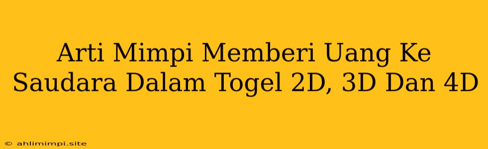 Arti Mimpi Memberi Uang Ke Saudara Dalam Togel 2D, 3D Dan 4D