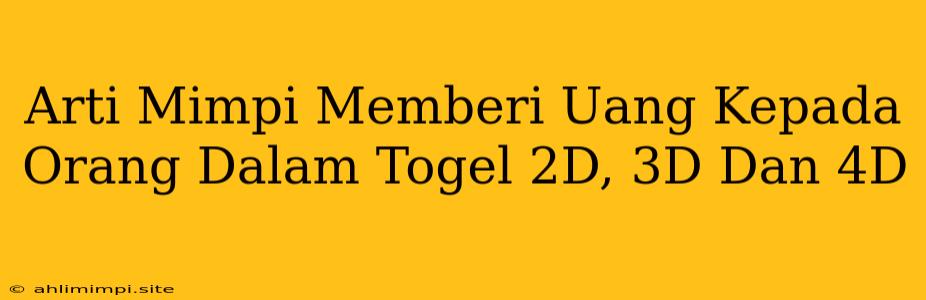 Arti Mimpi Memberi Uang Kepada Orang Dalam Togel 2D, 3D Dan 4D