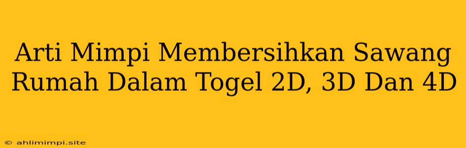 Arti Mimpi Membersihkan Sawang Rumah Dalam Togel 2D, 3D Dan 4D