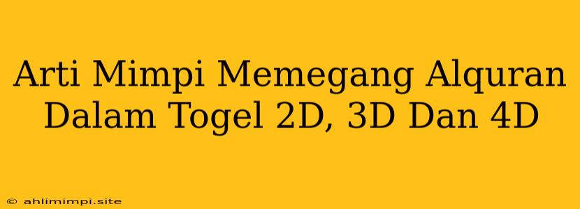 Arti Mimpi Memegang Alquran Dalam Togel 2D, 3D Dan 4D