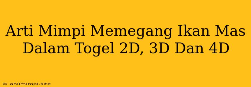 Arti Mimpi Memegang Ikan Mas Dalam Togel 2D, 3D Dan 4D