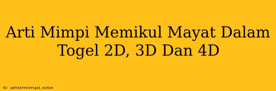 Arti Mimpi Memikul Mayat Dalam Togel 2D, 3D Dan 4D