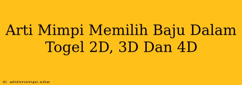 Arti Mimpi Memilih Baju Dalam Togel 2D, 3D Dan 4D