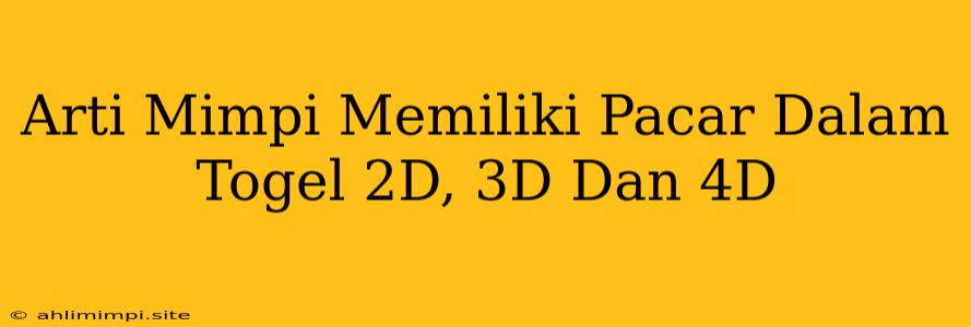 Arti Mimpi Memiliki Pacar Dalam Togel 2D, 3D Dan 4D