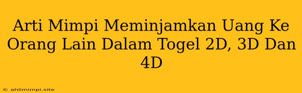 Arti Mimpi Meminjamkan Uang Ke Orang Lain Dalam Togel 2D, 3D Dan 4D