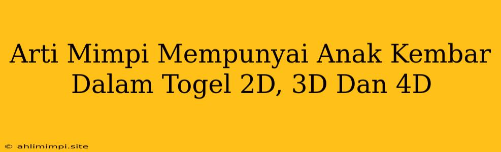 Arti Mimpi Mempunyai Anak Kembar Dalam Togel 2D, 3D Dan 4D