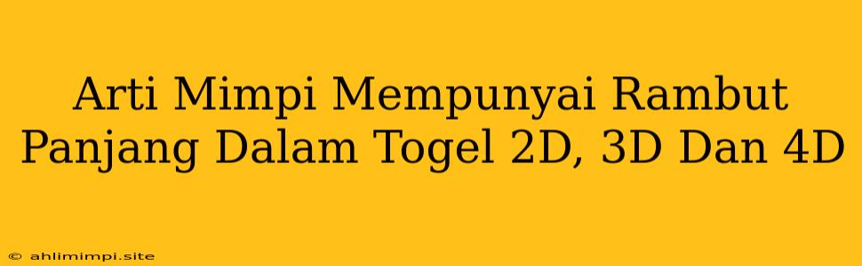 Arti Mimpi Mempunyai Rambut Panjang Dalam Togel 2D, 3D Dan 4D