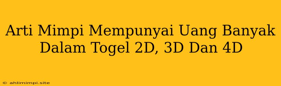 Arti Mimpi Mempunyai Uang Banyak Dalam Togel 2D, 3D Dan 4D