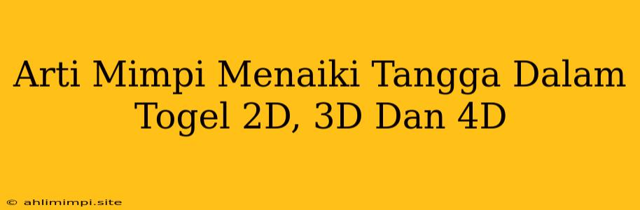 Arti Mimpi Menaiki Tangga Dalam Togel 2D, 3D Dan 4D