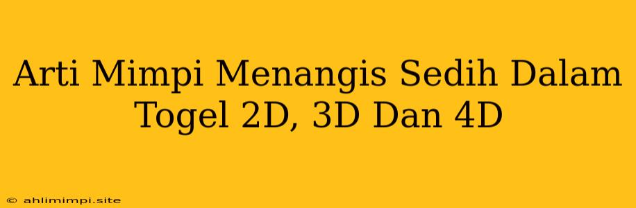 Arti Mimpi Menangis Sedih Dalam Togel 2D, 3D Dan 4D