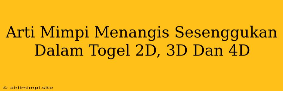 Arti Mimpi Menangis Sesenggukan Dalam Togel 2D, 3D Dan 4D