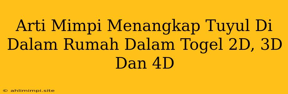 Arti Mimpi Menangkap Tuyul Di Dalam Rumah Dalam Togel 2D, 3D Dan 4D