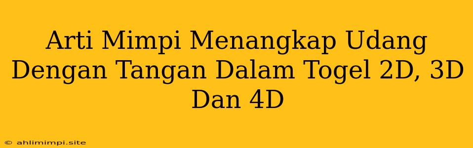 Arti Mimpi Menangkap Udang Dengan Tangan Dalam Togel 2D, 3D Dan 4D