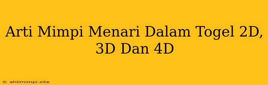 Arti Mimpi Menari Dalam Togel 2D, 3D Dan 4D