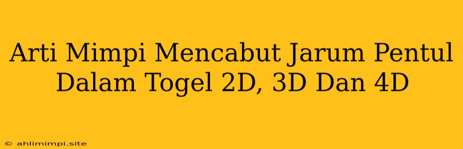 Arti Mimpi Mencabut Jarum Pentul Dalam Togel 2D, 3D Dan 4D