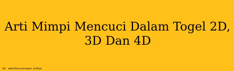 Arti Mimpi Mencuci Dalam Togel 2D, 3D Dan 4D