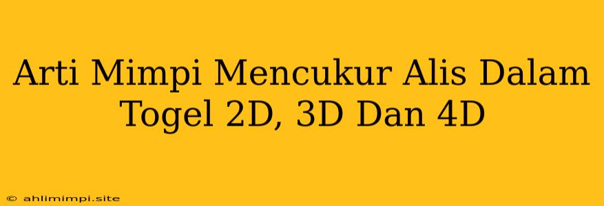 Arti Mimpi Mencukur Alis Dalam Togel 2D, 3D Dan 4D