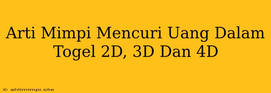 Arti Mimpi Mencuri Uang Dalam Togel 2D, 3D Dan 4D