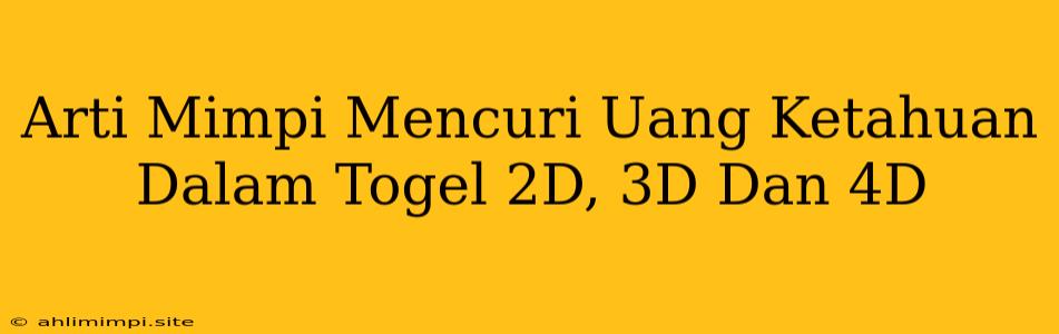 Arti Mimpi Mencuri Uang Ketahuan Dalam Togel 2D, 3D Dan 4D