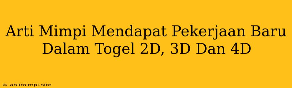 Arti Mimpi Mendapat Pekerjaan Baru Dalam Togel 2D, 3D Dan 4D