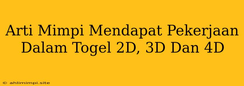 Arti Mimpi Mendapat Pekerjaan Dalam Togel 2D, 3D Dan 4D