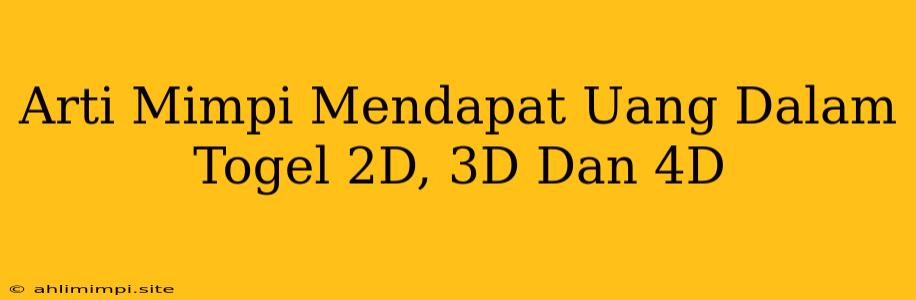 Arti Mimpi Mendapat Uang Dalam Togel 2D, 3D Dan 4D