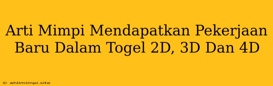 Arti Mimpi Mendapatkan Pekerjaan Baru Dalam Togel 2D, 3D Dan 4D