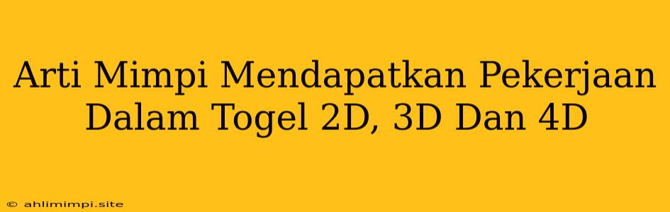 Arti Mimpi Mendapatkan Pekerjaan Dalam Togel 2D, 3D Dan 4D