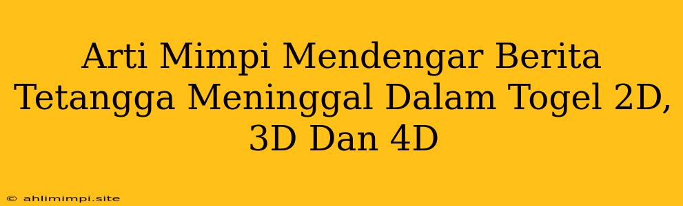 Arti Mimpi Mendengar Berita Tetangga Meninggal Dalam Togel 2D, 3D Dan 4D