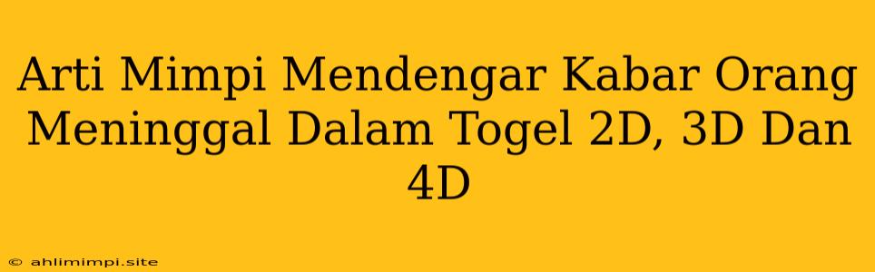 Arti Mimpi Mendengar Kabar Orang Meninggal Dalam Togel 2D, 3D Dan 4D