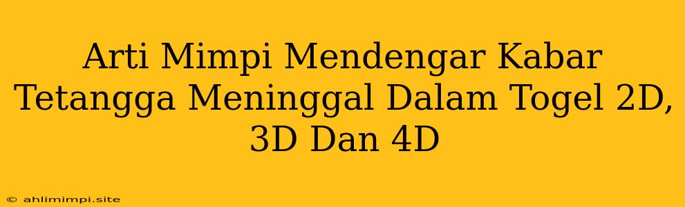 Arti Mimpi Mendengar Kabar Tetangga Meninggal Dalam Togel 2D, 3D Dan 4D