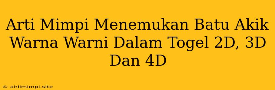 Arti Mimpi Menemukan Batu Akik Warna Warni Dalam Togel 2D, 3D Dan 4D