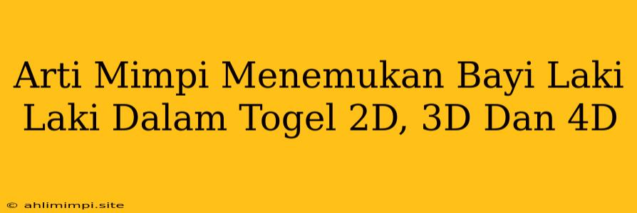 Arti Mimpi Menemukan Bayi Laki Laki Dalam Togel 2D, 3D Dan 4D