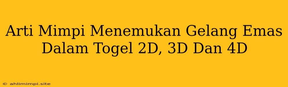 Arti Mimpi Menemukan Gelang Emas Dalam Togel 2D, 3D Dan 4D