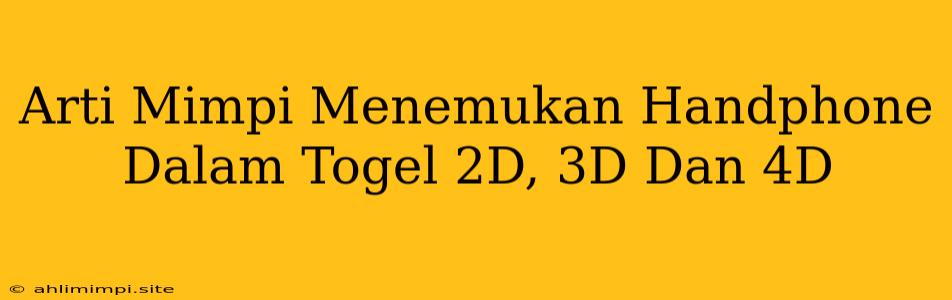 Arti Mimpi Menemukan Handphone Dalam Togel 2D, 3D Dan 4D