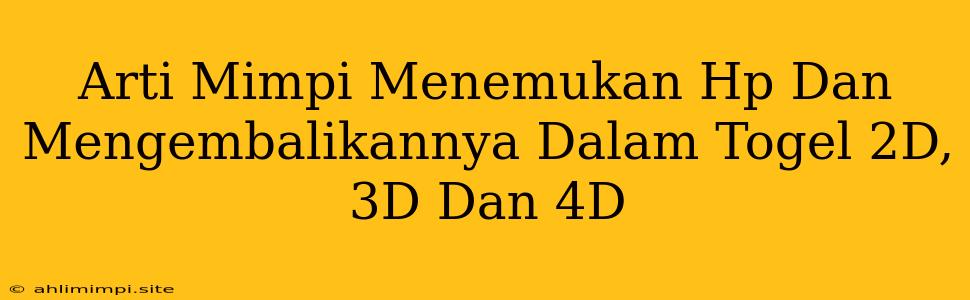 Arti Mimpi Menemukan Hp Dan Mengembalikannya Dalam Togel 2D, 3D Dan 4D