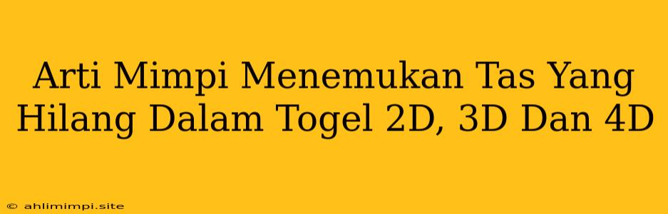 Arti Mimpi Menemukan Tas Yang Hilang Dalam Togel 2D, 3D Dan 4D